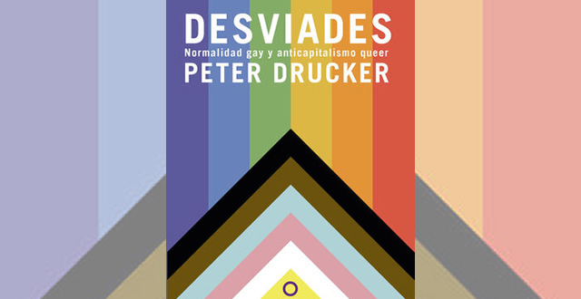 Peter Drucker presenta 'Desviades. Normalidad gay y anticapitalismo queer'